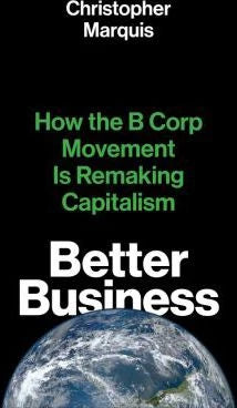 Better Business: How the B Corp Movement is Remaking Capitalism