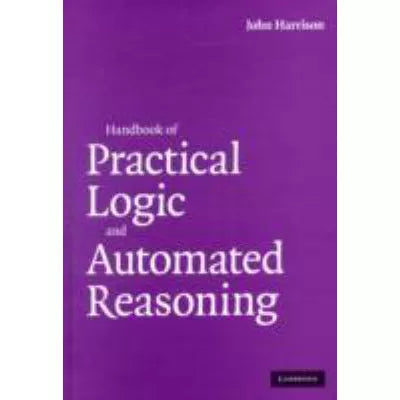 Handbook of Practical Logic &amp; Automated Reasoning