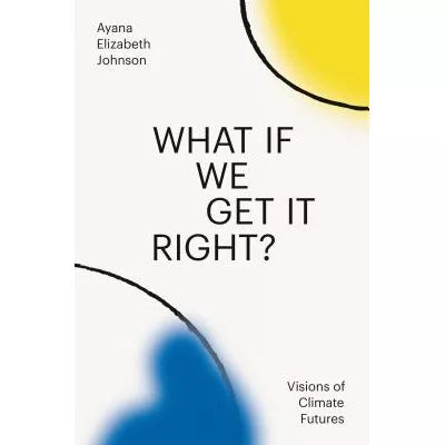 What If We Get It Right?: Visions of Climate Futures