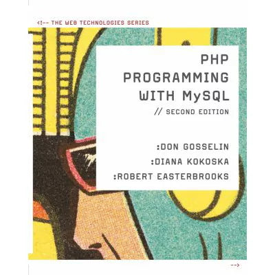 PHP Programming with MySQL: The Web Technologies Series