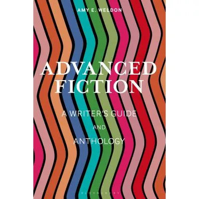 Advanced Fiction : A Writer's Guide and Anthology