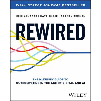 Rewired : The McKinsey Guide to Outcompeting in the Age of Digital and AI