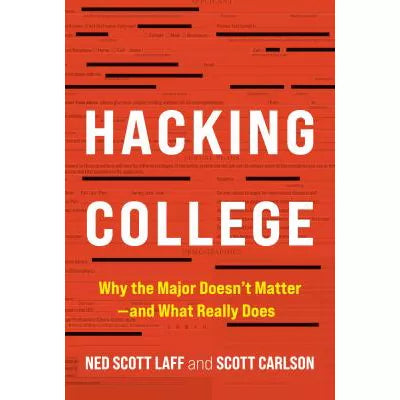 Hacking College : Why the Major Doesn't Matterand What Really Does
