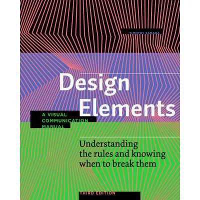 Design Elements, Third Edition : Understanding the rules and knowing when to break them - A Visual Communication Manual