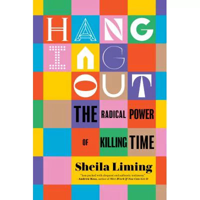Hanging Out The Radical Power of Killing Time
