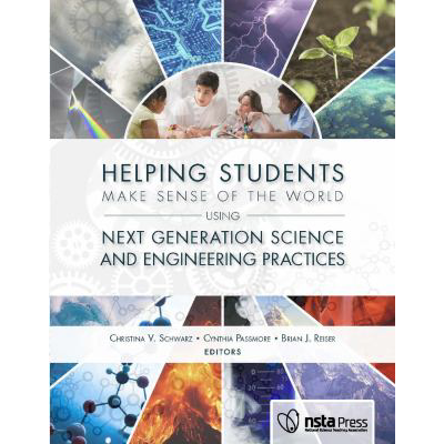 Helping Students Make Sense of the World Using Next Generation Science &amp; Engineering Practices