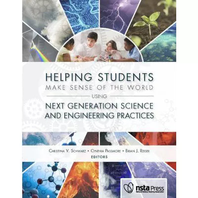 Helping Students Make Sense of the World Using Next Generation Science &amp; Engineering Practices